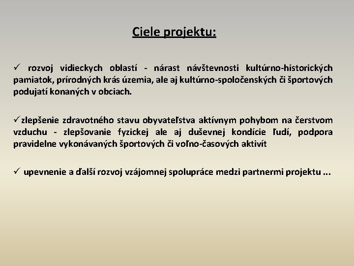 Ciele projektu: ü rozvoj vidieckych oblastí - nárast návštevnosti kultúrno-historických pamiatok, prírodných krás územia,