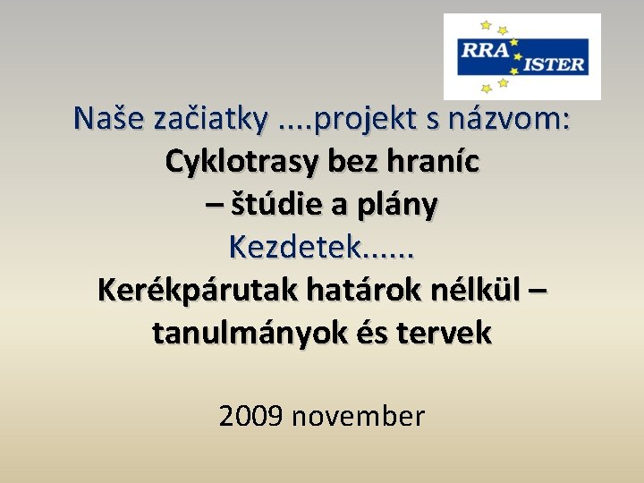 Naše začiatky. . projekt s názvom: Cyklotrasy bez hraníc – štúdie a plány Kezdetek.