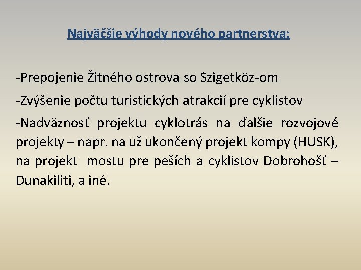 Najväčšie výhody nového partnerstva: -Prepojenie Žitného ostrova so Szigetköz-om -Zvýšenie počtu turistických atrakcií pre