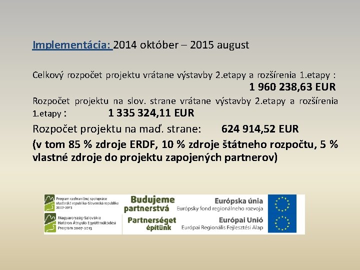 Implementácia: 2014 október – 2015 august Celkový rozpočet projektu vrátane výstavby 2. etapy a