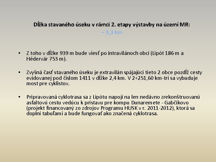 Dĺžka stavaného úseku v rámci 2. etapy výstavby na území MR: – 3, 3