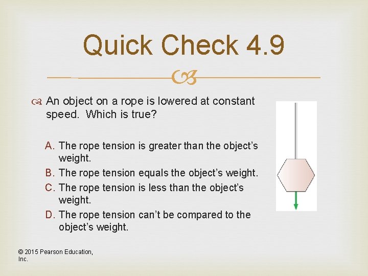Quick Check 4. 9 An object on a rope is lowered at constant speed.