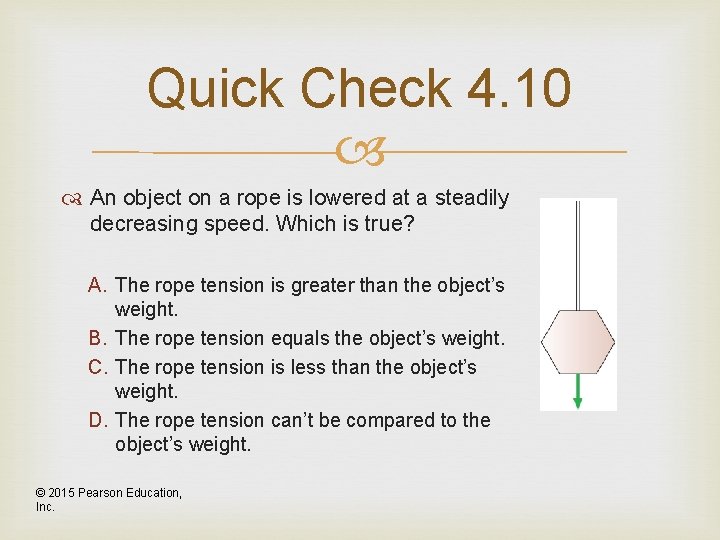 Quick Check 4. 10 An object on a rope is lowered at a steadily