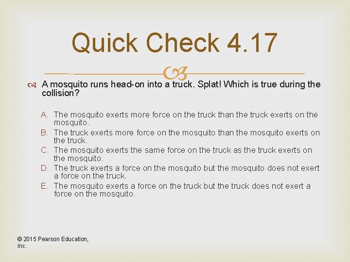 Quick Check 4. 17 A mosquito runs head-on into a truck. Splat! Which is