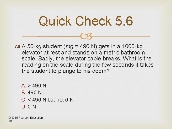 Quick Check 5. 6 A 50 -kg student (mg = 490 N) gets in