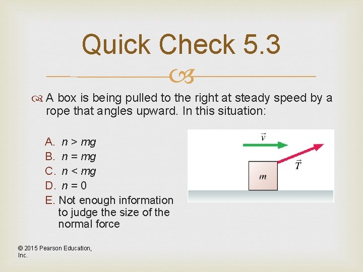 Quick Check 5. 3 A box is being pulled to the right at steady