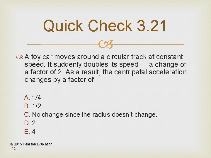 Quick Check 3. 21 A toy car moves around a circular track at constant