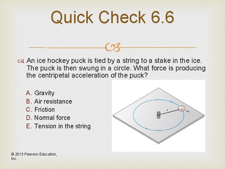 Quick Check 6. 6 An ice hockey puck is tied by a string to