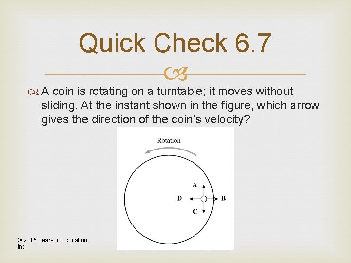 Quick Check 6. 7 A coin is rotating on a turntable; it moves without