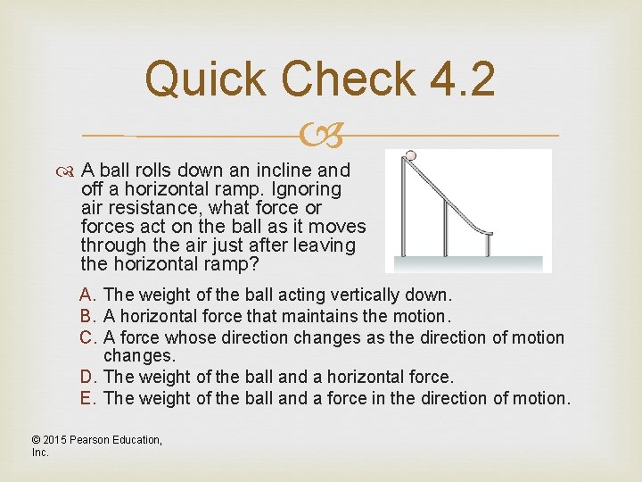 Quick Check 4. 2 A ball rolls down an incline and off a horizontal