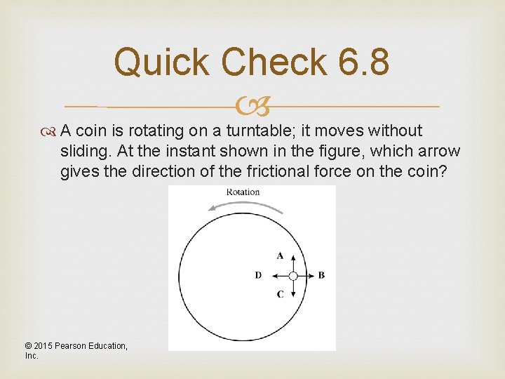 Quick Check 6. 8 A coin is rotating on a turntable; it moves without