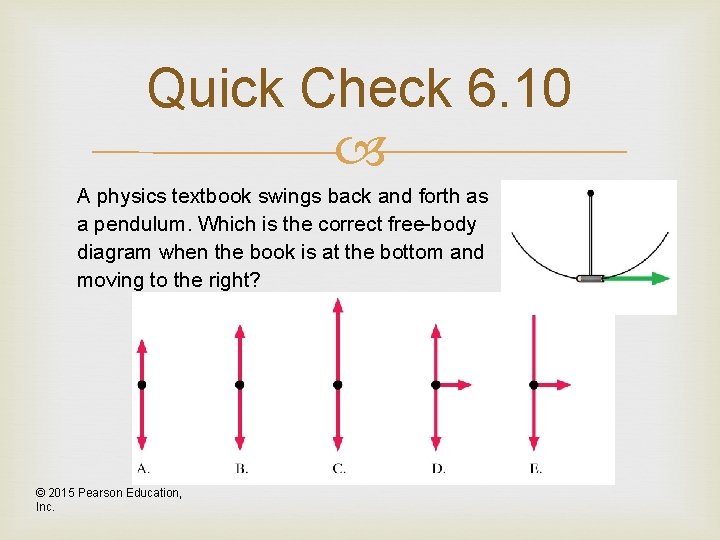 Quick Check 6. 10 A physics textbook swings back and forth as a pendulum.