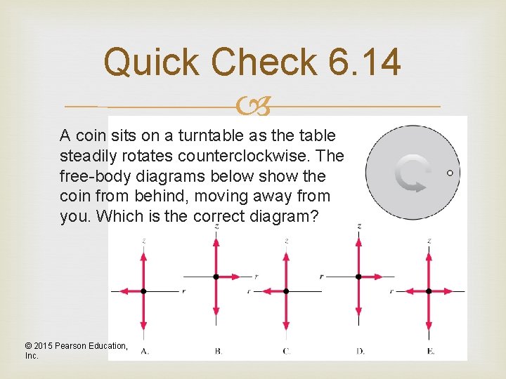 Quick Check 6. 14 A coin sits on a turntable as the table steadily