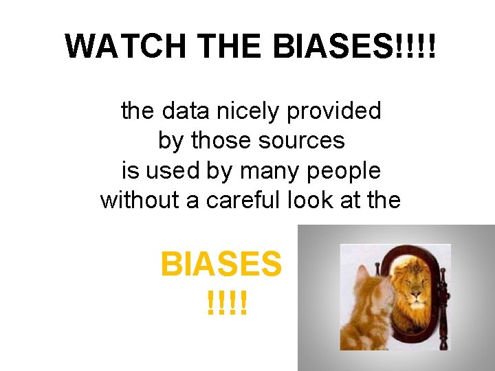 WATCH THE BIASES!!!! the data nicely provided by those sources is used by many