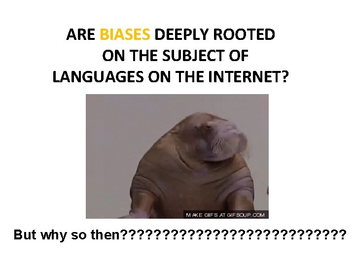 ARE BIASES DEEPLY ROOTED ON THE SUBJECT OF LANGUAGES ON THE INTERNET? But why