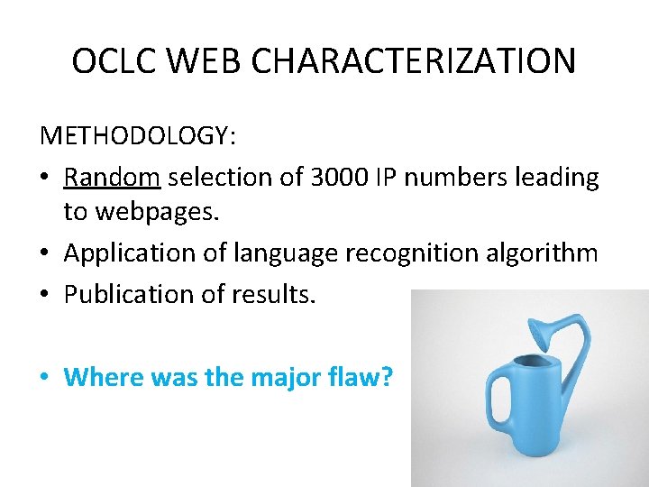 OCLC WEB CHARACTERIZATION METHODOLOGY: • Random selection of 3000 IP numbers leading to webpages.