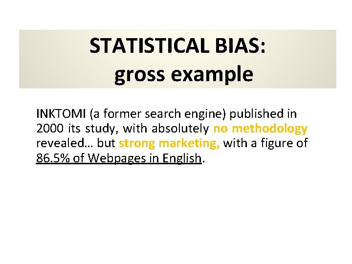 STATISTICAL BIAS: gross example INKTOMI (a former search engine) published in 2000 its study,