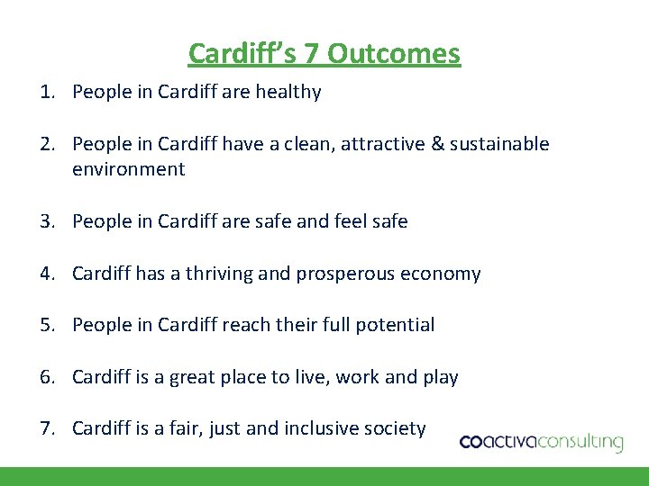 Cardiff’s 7 Outcomes 1. People in Cardiff are healthy 2. People in Cardiff have