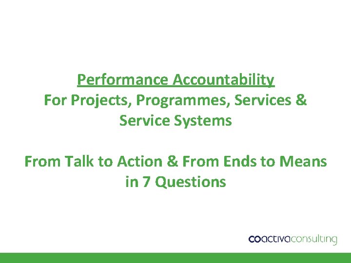 Performance Accountability For Projects, Programmes, Services & Service Systems From Talk to Action &