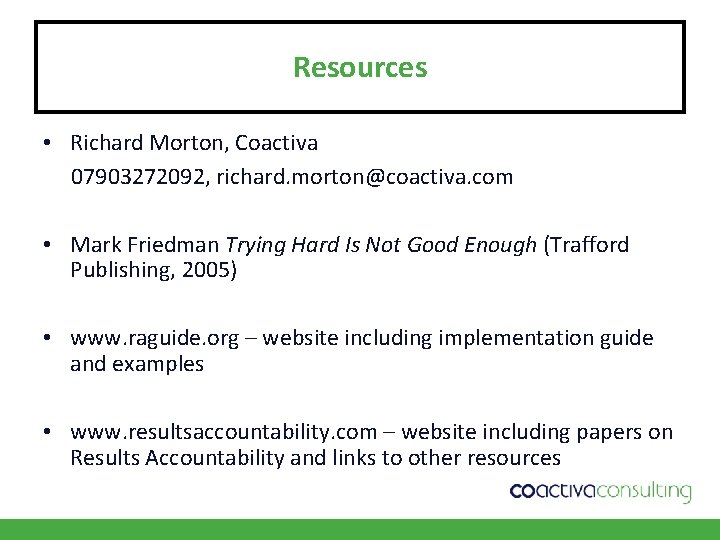 Resources • Richard Morton, Coactiva 07903272092, richard. morton@coactiva. com • Mark Friedman Trying Hard