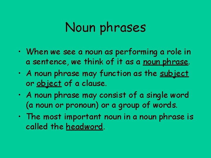 Noun phrases • When we see a noun as performing a role in a