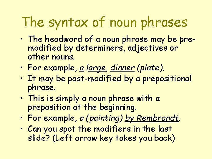 The syntax of noun phrases • The headword of a noun phrase may be