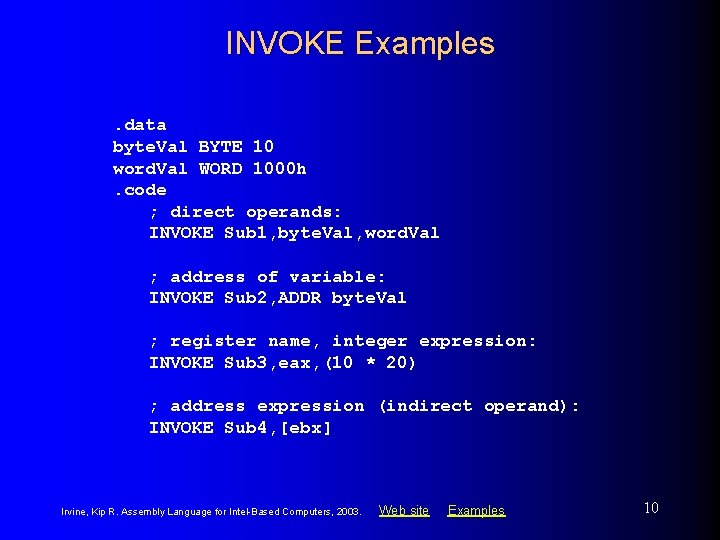 INVOKE Examples. data byte. Val BYTE 10 word. Val WORD 1000 h. code ;