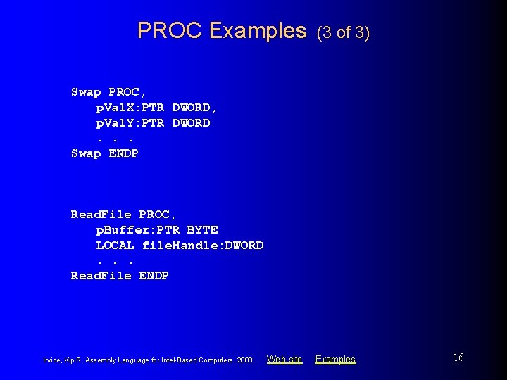 PROC Examples (3 of 3) Swap PROC, p. Val. X: PTR DWORD, p. Val.