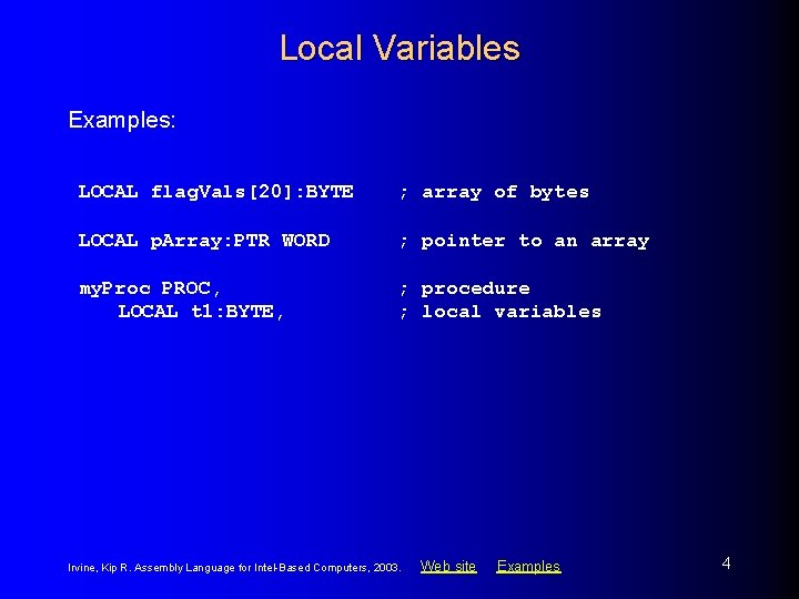 Local Variables Examples: LOCAL flag. Vals[20]: BYTE ; array of bytes LOCAL p. Array: