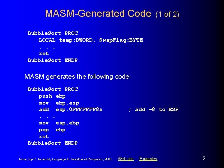 MASM-Generated Code (1 of 2) Bubble. Sort PROC LOCAL temp: DWORD, Swap. Flag: BYTE.