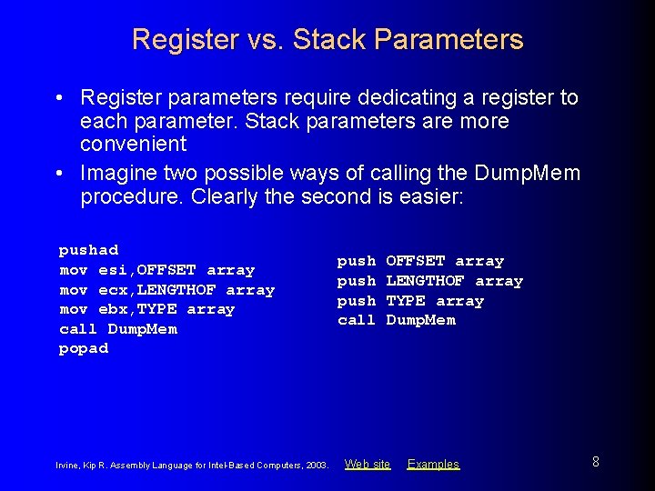 Register vs. Stack Parameters • Register parameters require dedicating a register to each parameter.