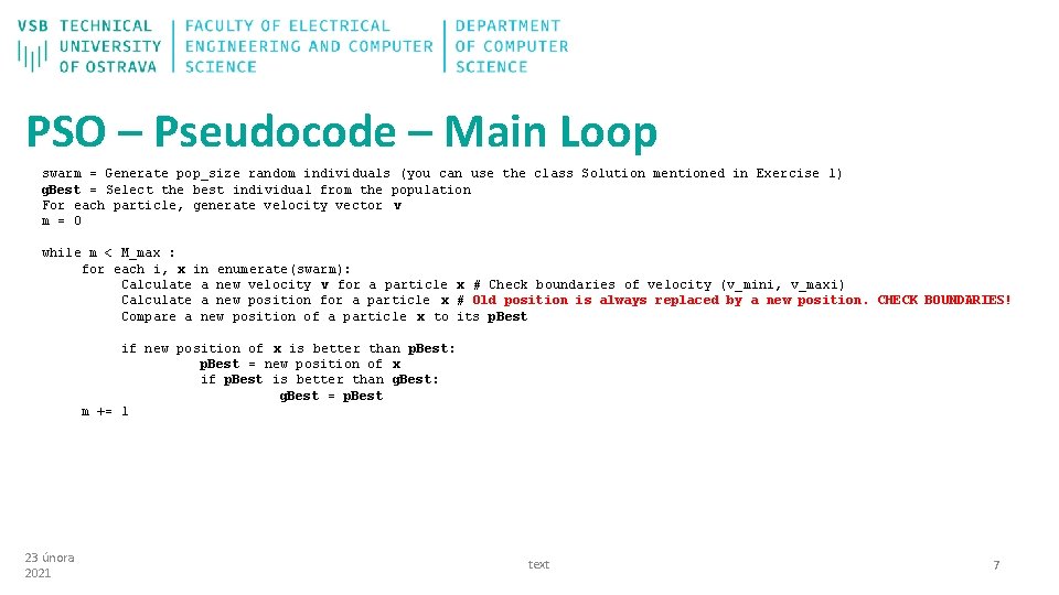 PSO – Pseudocode – Main Loop swarm = Generate pop_size random individuals (you can