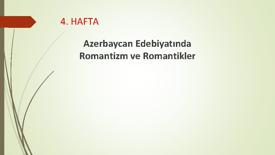 4. HAFTA Azerbaycan Edebiyatında Romantizm ve Romantikler 