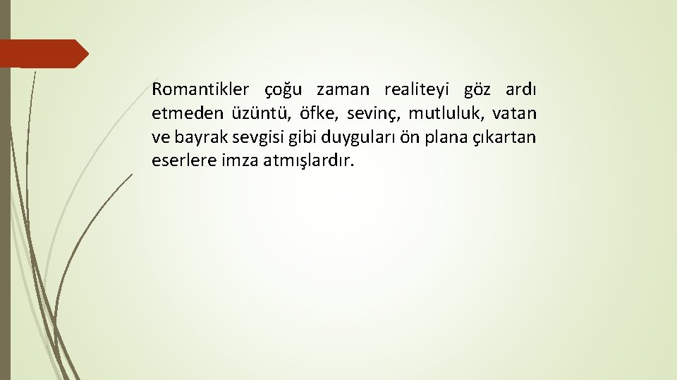 Romantikler çoğu zaman realiteyi göz ardı etmeden üzüntü, öfke, sevinç, mutluluk, vatan ve bayrak