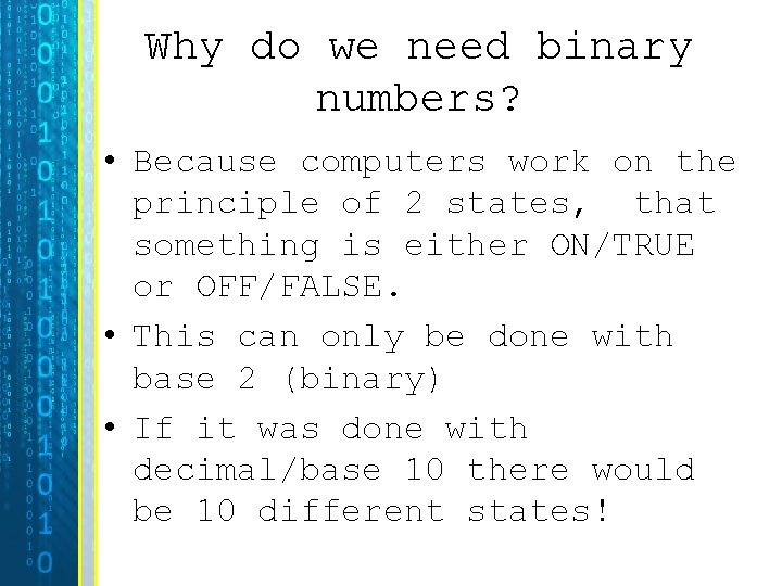 Why do we need binary numbers? • Because computers work on the principle of Why do we need binary numbers? • Because computers work on the principle of