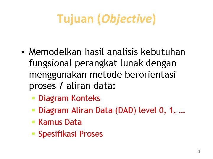 Tujuan (Objective) • Memodelkan hasil analisis kebutuhan fungsional perangkat lunak dengan menggunakan metode berorientasi Tujuan (Objective) • Memodelkan hasil analisis kebutuhan fungsional perangkat lunak dengan menggunakan metode berorientasi