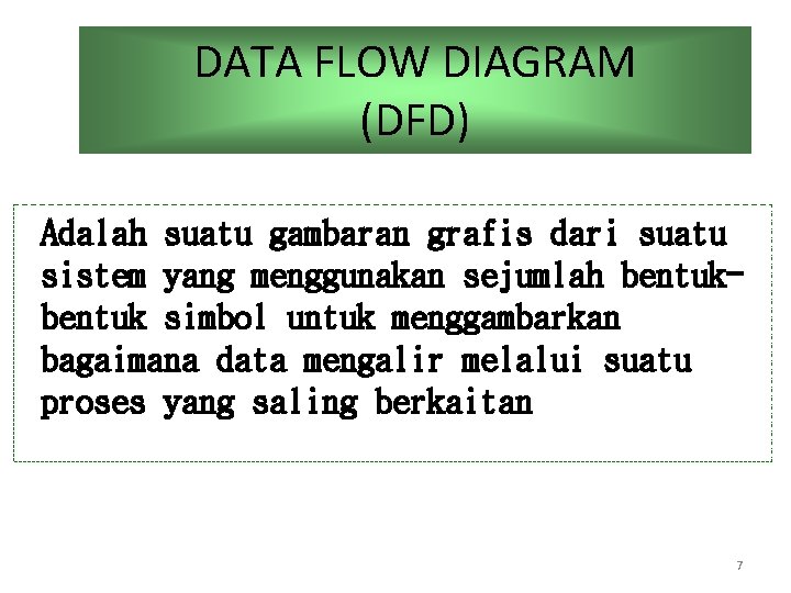 DATA FLOW DIAGRAM (DFD) Adalah suatu gambaran grafis dari suatu sistem yang menggunakan sejumlah DATA FLOW DIAGRAM (DFD) Adalah suatu gambaran grafis dari suatu sistem yang menggunakan sejumlah