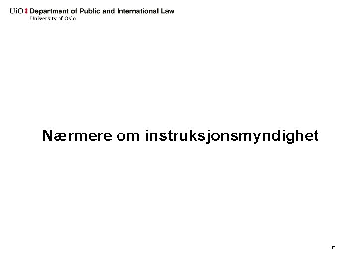 Nærmere om instruksjonsmyndighet 12 