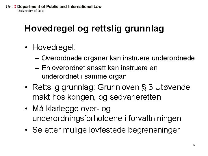 Hovedregel og rettslig grunnlag • Hovedregel: – Overordnede organer kan instruere underordnede – En