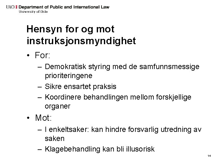 Hensyn for og mot instruksjonsmyndighet • For: – Demokratisk styring med de samfunnsmessige prioriteringene