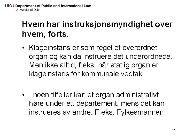 Hvem har instruksjonsmyndighet over hvem, forts. • Klageinstans er som regel et overordnet organ