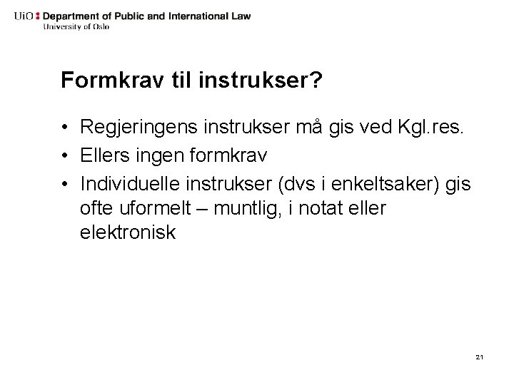 Formkrav til instrukser? • Regjeringens instrukser må gis ved Kgl. res. • Ellers ingen