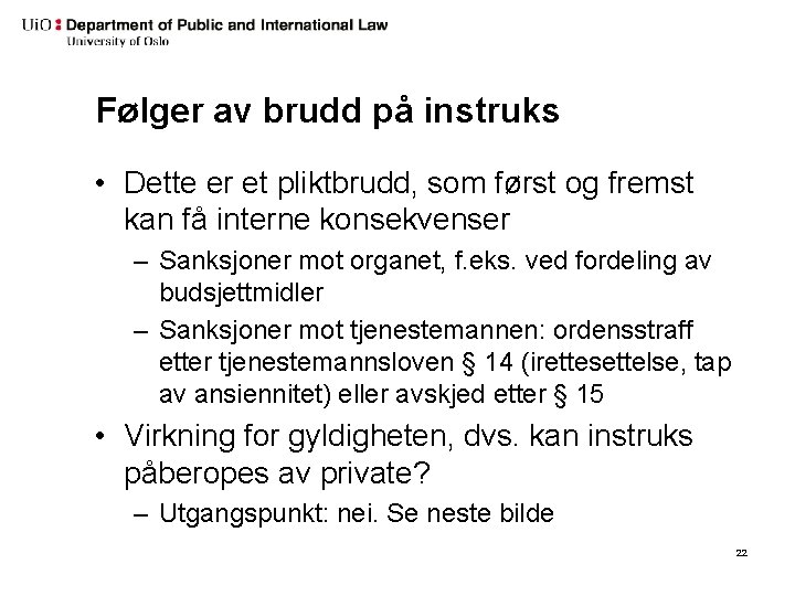 Følger av brudd på instruks • Dette er et pliktbrudd, som først og fremst