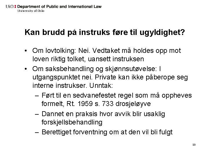 Kan brudd på instruks føre til ugyldighet? • Om lovtolking: Nei. Vedtaket må holdes