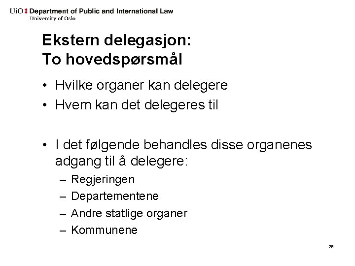 Ekstern delegasjon: To hovedspørsmål • Hvilke organer kan delegere • Hvem kan det delegeres