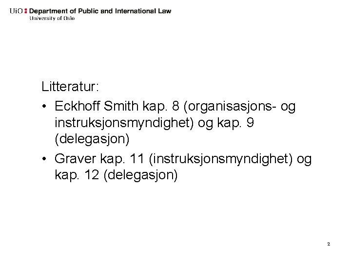 Litteratur: • Eckhoff Smith kap. 8 (organisasjons- og instruksjonsmyndighet) og kap. 9 (delegasjon) •