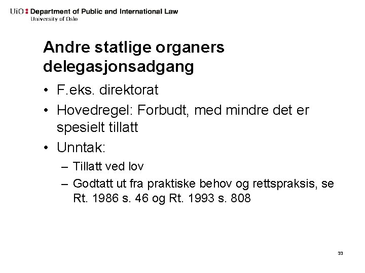 Andre statlige organers delegasjonsadgang • F. eks. direktorat • Hovedregel: Forbudt, med mindre det