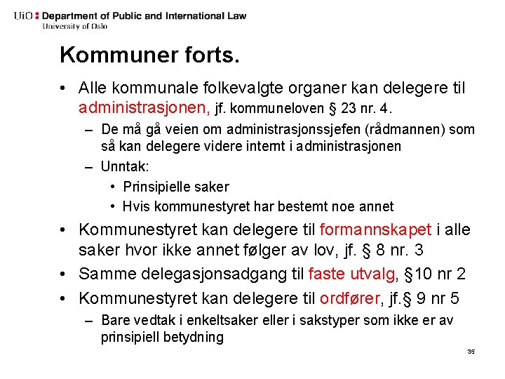 Kommuner forts. • Alle kommunale folkevalgte organer kan delegere til administrasjonen, jf. kommuneloven §
