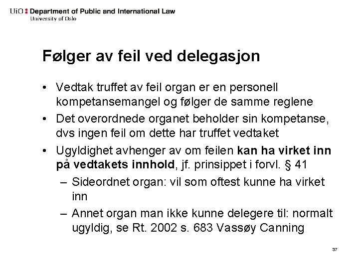 Følger av feil ved delegasjon • Vedtak truffet av feil organ er en personell