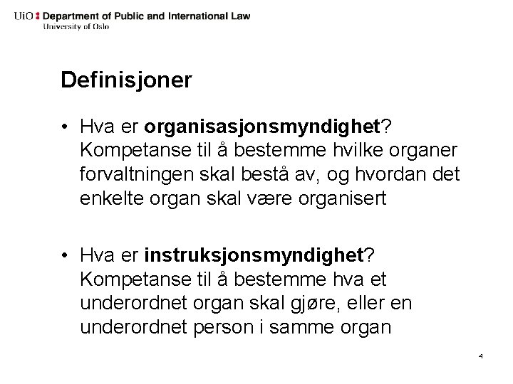 Definisjoner • Hva er organisasjonsmyndighet? Kompetanse til å bestemme hvilke organer forvaltningen skal bestå